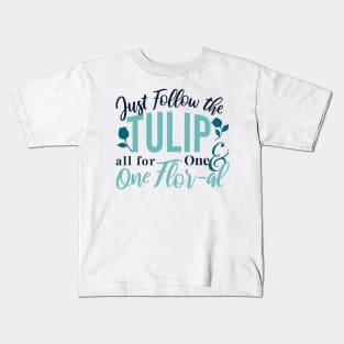 Just Follow the Tulip all for One , One Flor-al Ver 2 Kids T-Shirt